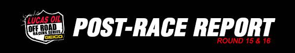 Lucas Oil Offroad Post-Race Report Round 15 and 16